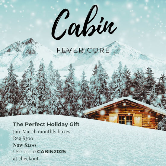 Cabin Fever Cure January - March Boxes